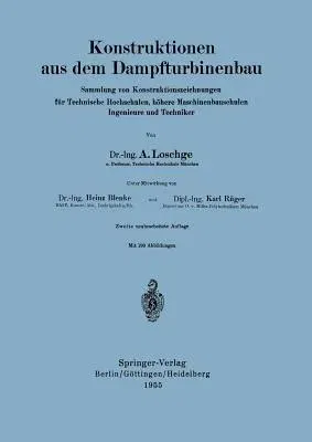 Konstruktionen Aus Dem Dampfturbinenbau: Sammlung Von Konstruktionszeichnungen Für Technische Hochschulen, Höhere Maschinenbauschulen Ingenieure Und T