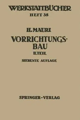 Der Vorrichtungsbau: Zweiter Teil: Typische Allgemein Verwendbare Vorrichtungen (Konstruktive Grundsätze, Beispiele, Fehler) (7. Aufl.)