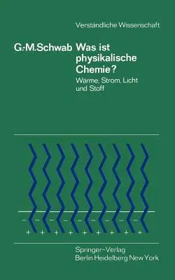 Was Ist Physikalische Chemie?: Wärme, Strom, Licht Und Stoff