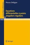 Equations Differentielles a Points Singuliers Reguliers (1970)