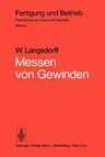 Messen Von Gewinden: Grundsätzliches, Praxis Des Gewindemessens, Messen Wichtiger Spezialgewinde, Gewindemeßgeräte