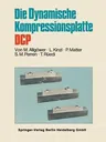 Die Dynamische Kompressionsplatte Dcp (1., Corrected Aufl. 1978. 2., Korr. Nachdruck 2014)