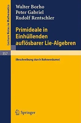 Primideale in Einhüllenden Auflösbarer Lie-Algebren: (Beschreibung Durch Bahnenräume) (1973)