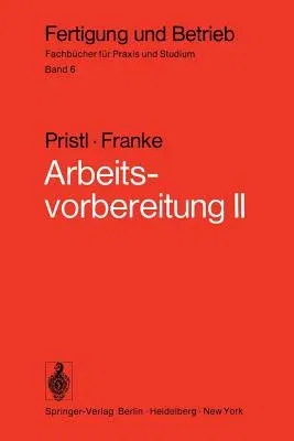 Arbeitsvorbereitung II: Der Mensch, Leistung Und Lohn, Technische Und Betriebswirtschaftliche Organisation (Softcover Reprint of the Original 1st 1975