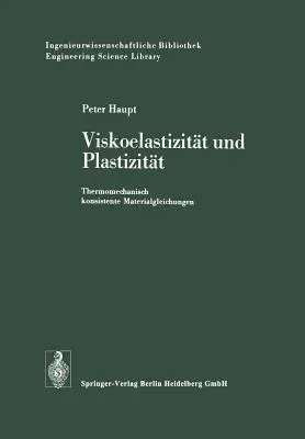 Viskoelastizität Und Plastizität: Thermomechanisch Konsistente Materialgleichungen (1977)