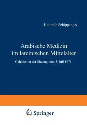 Arabische Medizin Im Lateinischen Mittelalter: Gehalten in Der Sitzung Vom 5. Juli 1975