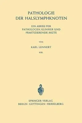 Pathologie Der Halslymphknoten: Ein Abriss Für Pathologen, Kliniker Und Praktizierende Ärzte (Reprint Der Erstausgabe Berlin/Gottingen/Heidelberg 1964