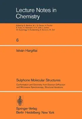 Sulphone Molecular Structures: Conformation and Geometry from Electron Diffraction and Microwave Spectroscopy; Structural Variations (Softcover Reprin