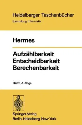 Aufzählbarkeit Entscheidbarkeit Berechenbarkeit: Einführung in Die Theorie Der Rekursiven Funktionen (3. Aufl.)