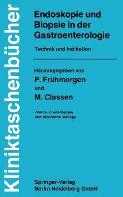 Endoskopie Und Biopsie in Der Gastroenterologie: Technik Und Indikation (2., Uberarb. U. Erw. Aufl.)