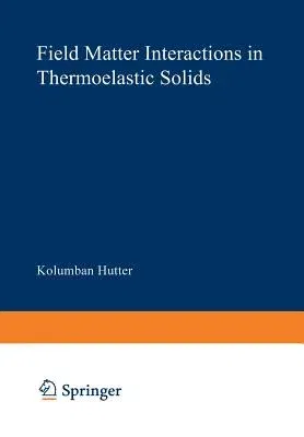 Field Matter Interactions in Thermoelastic Solids: A Unification of Existing Theories of Electro-Magneto-Mechanical Interactions (1978)