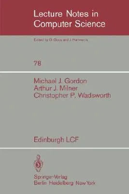 Edinburgh Lcf: A Mechanized Logic of Computation (1979)