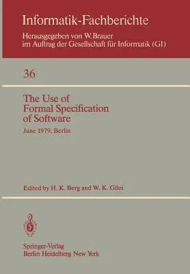 The Use of Formal Specification of Software: June 25-27, 1979, Berlin (Softcover Reprint of the Original 1st 1980)