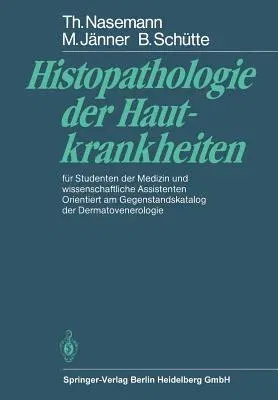 Histopathologie Der Hautkrankheiten: Für Studenten Der Medizin Und Wissenschaftliche Assistenten Orientiert Am Gegenstandskatalog Der Dermatovenerolog