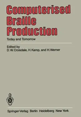 Computerised Braille Production: Today and Tomorrow (Softcover Reprint of the Original 1st 1983)