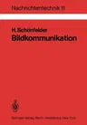 Bildkommunikation: Grundlagen Und Technik Der Analogen Und Digitalen Übertragung Von Fest- Und Bewegtbildern