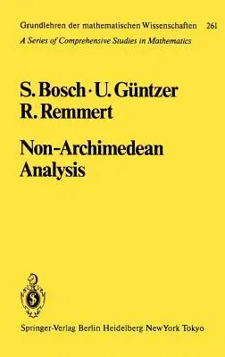 Non-Archimedean Analysis: A Systematic Approach to Rigid Analytic Geometry (1984)