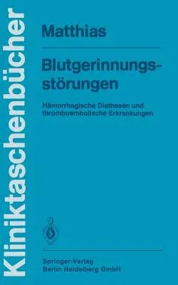 Blutgerinnungsstörungen: Hämorrhagische Diathesen Und Thromboembolische Erkrankungen (1. Aufl. 1985. 3., Korr. Nachdruck 2014)