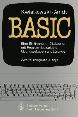 Basic: Eine Einführung in 10 Lektionen Mit Zahlreichen Programmbeispielen, 95 Übungsaufgaben Und Deren Vollständigen Lösungen (2., Korr. Aufl.)