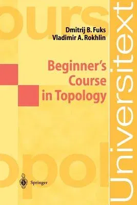 Beginner's Course in Topology: Geometric Chapters (1984. 2nd Printing 2004)