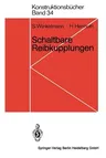 Schaltbare Reibkupplungen: Grundlagen, Eigenschaften, Konstruktionen (1985)