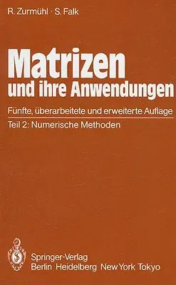 Matrizen Und Ihre Anwendungen Für Angewandte Mathematiker, Physiker Und Ingenieure: Teil 2: Numerische Methoden (5., Uberarb. Und Erw. Aufl. 1986)