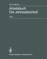 Arbeitsbuch Der Jahresabschluß: Teil 1: Grundlagen Des Handelsrechtlichen Jahresabschlusses in Strukturübersichten, Beispielen Und Aufgaben