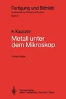 Metall Unter Dem Mikroskop: Einführung in Die Metallographische Gefügelehre (5., Uberarb. U. Erw. Aufl.)