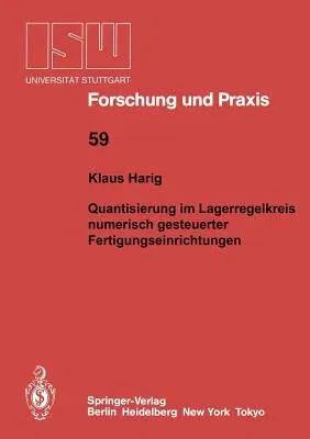 Quantisierung Im Lageregelkreis Numerisch Gesteuerter Fertigungseinrichtungen (Softcover Reprint of the Original 1st 1986)