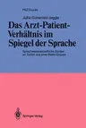 Das Arzt-Patient-Verhältnis Im Spiegel Der Sprache: Sprachwissenschaftliche Studien an Texten Aus Einer Balint-Gruppe