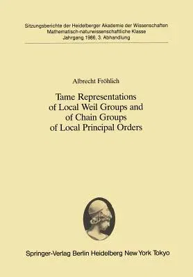 Tame Representations of Local Weil Groups and of Chain Groups of Local Principal Orders (Softcover Reprint of the Original 1st 1986)