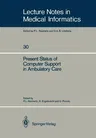 Present Status of Computer Support in Ambulatory Care (Softcover Reprint of the Original 1st 1987)