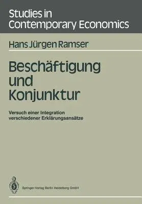 Beschäftigung Und Konjunktur: Versuch Einer Integration Verschiedener Erklärungsansätze