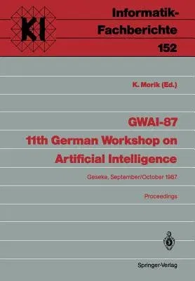 Gwai-87 11th German Workshop on Artificial Intelligence: Geseke, September 28-October 2, 1987 Proceedings (1987)