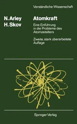 Atomkraft: Eine Einführung in Die Probleme Des Atomzeitalters (2., Stark Uberarb. Aufl.)