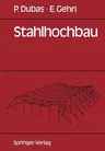 Stahlhochbau: Grundlagen, Konstruktionsarten Und Konstruktionselemente Von Hallen- Und Skelettbauten (1988)