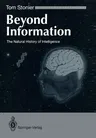 Beyond Information: The Natural History of Intelligence (Softcover Reprint of the Original 1st 1992)