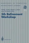 5th Refinement Workshop: Proceedings of the 5th Refinement Workshop, Organised by Bcs-Facs, London, 8-10 January 1992 (Edition.)