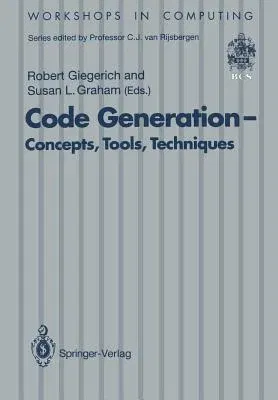 Code Generation -- Concepts, Tools, Techniques: Proceedings of the International Workshop on Code Generation, Dagstuhl, Germany, 20-24 May 1991 (Editi