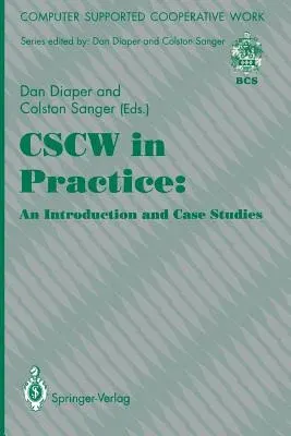 Cscw in Practice: An Introduction and Case Studies (Softcover Reprint of the Original 1st 1993)