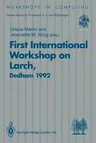 First International Workshop on Larch: Proceedings of the First International Workshop on Larch, Dedham, Massachusetts, Usa, 13-15 July 1992 (Edition.