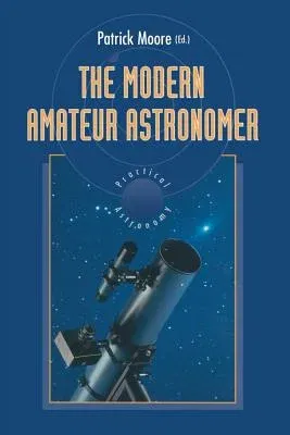 The Modern Amateur Astronomer (Softcover Reprint of the Original 1st 1995)