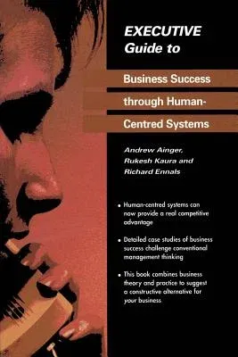 Executive Guide to Business Success Through Human-Centred Systems (Softcover Reprint of the Original 1st 1995)