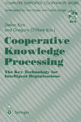 Cooperative Knowledge Processing: The Key Technology for Intelligent Organizations (Edition.)