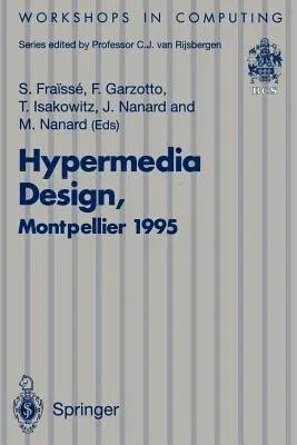 Hypermedia Design: Proceedings of the International Workshop on Hypermedia Design (Iwhd'95), Montpellier, France, 1-2 June 1995 (Softcover Reprint of