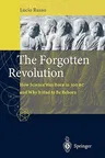 The Forgotten Revolution: How Science Was Born in 300 BC and Why It Had to Be Reborn (Softcover Reprint of the Origi)