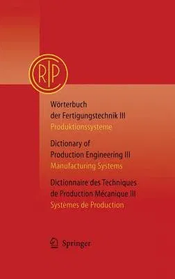 Wörterbuch Der Fertigungstechnik Bd. 3 / Dictionary of Production Engineering Vol. 3 / Dictionnaire Des Techniques de Production Mécanique Vol. 3: Pro