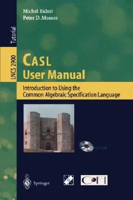 Casl User Manual: Introduction to Using the Common Algebraic Specification Language (2004)