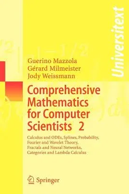 Comprehensive Mathematics for Computer Scientists 2: Calculus and Odes, Splines, Probability, Fourier and Wavelet Theory, Fractals and Neural Networks