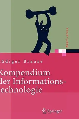 Kompendium der Informationstechnologie: Hardware, Software, Client-Server-Systeme, Netzwerke, Datenbanken (2005)